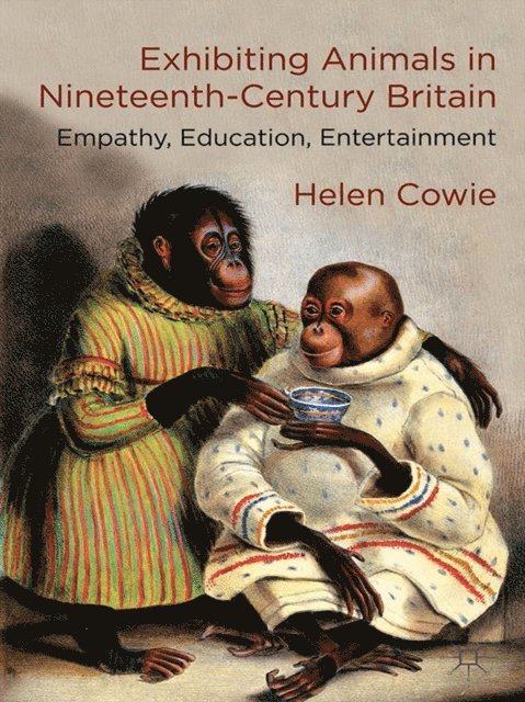 H. Cowie - Exhibiting Animals in Nineteenth-Century Britain, E-bok