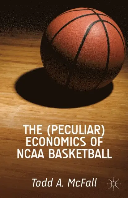 T. McFall - (Peculiar) Economics of NCAA Basketball, E-bok. Tillgänglighet: Lägg i varukorg