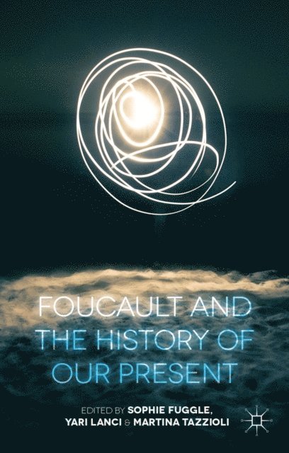 M. Tazzioli, Y. Lanci, S. Fuggle - Foucault and the History of Our Present, E-bok