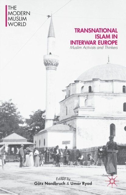 Gotz Nordbruch, U. Ryad - Transnational Islam in Interwar Europe, E-bok