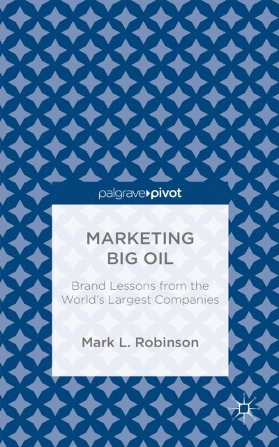 M. Robinson - Marketing Big Oil: Brand Lessons from the World's Largest Companies, E-bok
