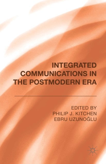 Ebru Uzunoglu, Philip J. Kitchen - Integrated Communications in the Postmodern Era, E-bok