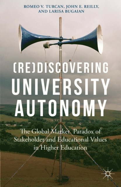 Larissa Bugaian, John E. Reilly, Romeo V. Turcan - (Re)Discovering University Autonomy, E-bok