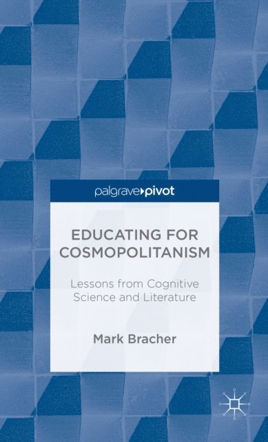M. Bracher - Educating for Cosmopolitanism: Lessons from Cognitive Science and Literature, E-bok