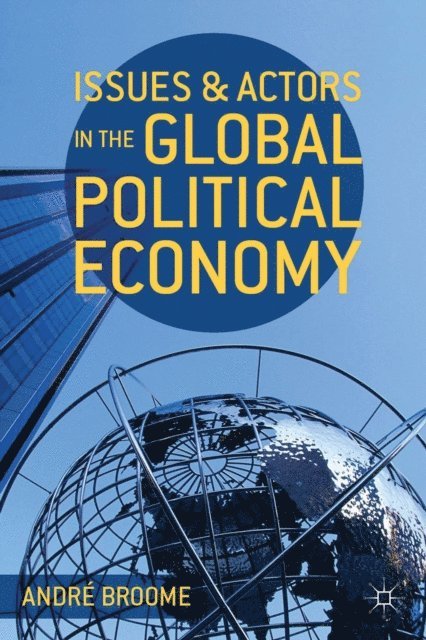 André Broome - Issues and Actors in the Global Political Economy, E-bok