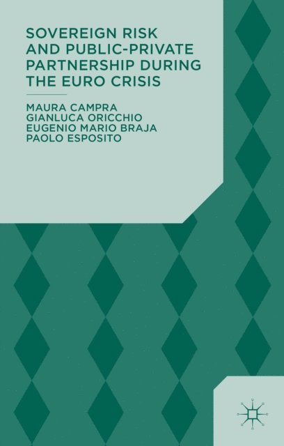Paolo Esposito, Eugenio Mario Braja, Gianluca Oricchio, Maura Campra - Sovereign Risk and Public-Private Partnership During the Euro Crisis, E-bok