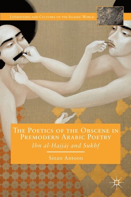 S. Antoon - Poetics of the Obscene in Premodern Arabic Poetry, E-bok