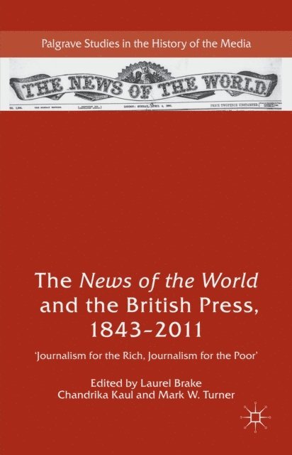 Mark W. Turner, Chandrika Kaul, Laurel Brake - News of the World and the British Press, 1843-2011, E-bok