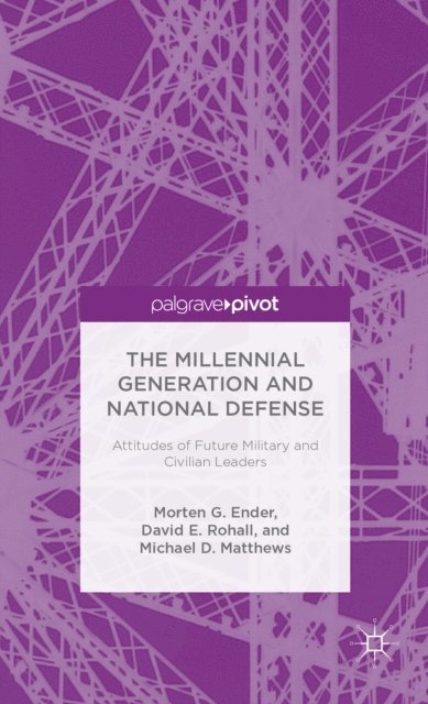 Michael D. Matthews, David E. Rohall, Morten G. Ender - Millennial Generation and National Defense, E-bok