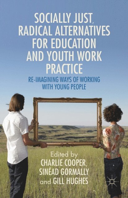 Gill Hughes, Sinead Gormally, Charlie Cooper - Socially Just, Radical Alternatives for Education and Youth Work Practice, E-bok