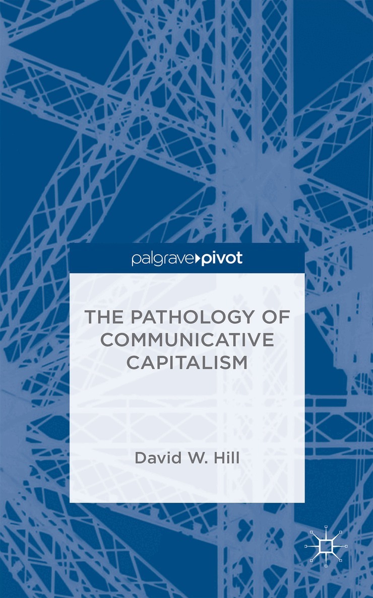 David W. Hill - Pathology of Communicative Capitalism, Inbunden