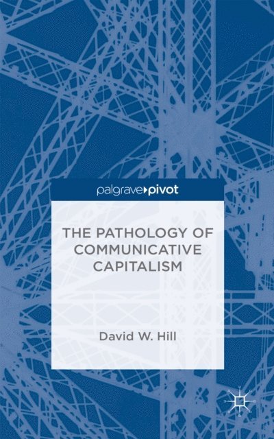 David W. Hill - Pathology of Communicative Capitalism, E-bok