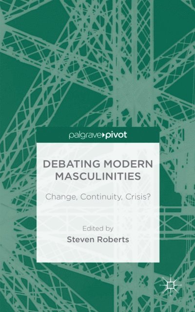 S. Roberts - Debating Modern Masculinities, E-bok
