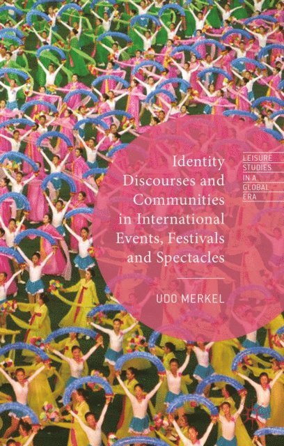 Udo Merkel - Identity Discourses and Communities in International Events, Festivals and Spectacles, E-bok