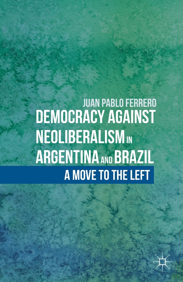 J. Ferrero - Democracy against Neoliberalism in Argentina and Brazil, Inbunden