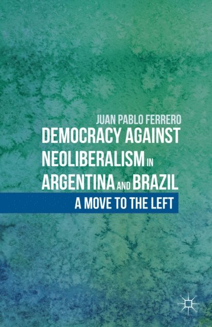 J. Ferrero - Democracy against Neoliberalism in Argentina and Brazil, E-bok