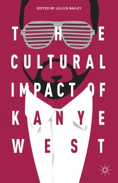 J. Bailey - Cultural Impact of Kanye West, E-bok