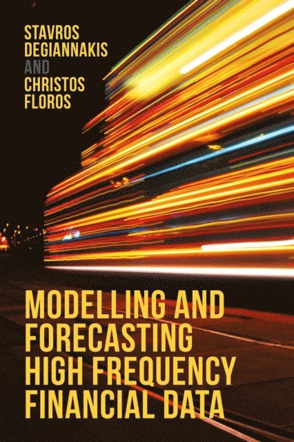 Christos Floros, Stavros Degiannakis - Modelling and Forecasting High Frequency Financial Data, E-bok