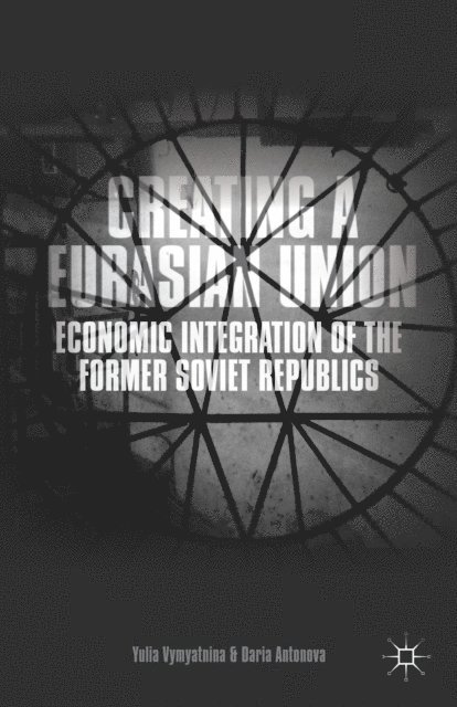 D. Antonova, Y. Vymyatnina - Creating a Eurasian Union, E-bok. Tillgänglighet: Lägg i varukorg