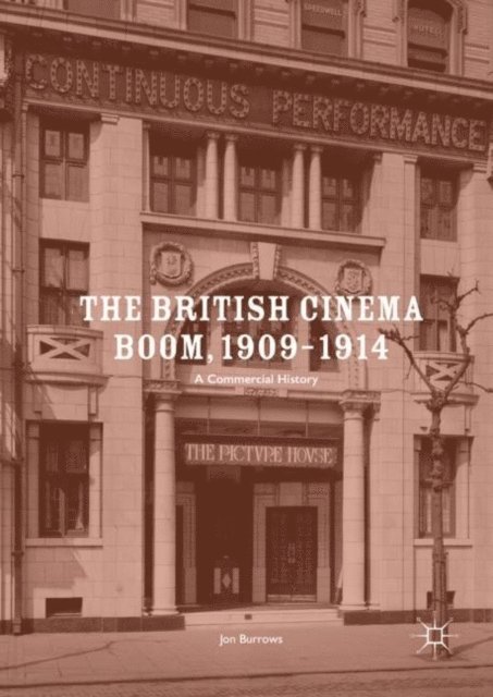 Jon Burrows - British Cinema Boom, 1909-1914, E-bok