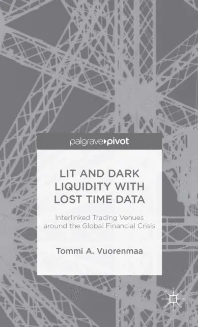 T. Vuorenmaa - Lit and Dark Liquidity with Lost Time Data: Interlinked Trading Venues around the Global Financial Crisis, E-bok. Tillgänglighet: Lägg i varukorg