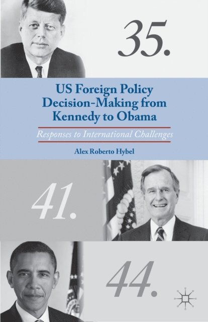 A. Hybel - US Foreign Policy Decision-Making from Kennedy to Obama, E-bok
