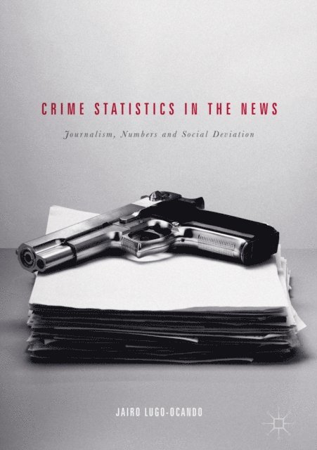 Jairo Lugo-Ocando - Crime Statistics in the News, E-bok