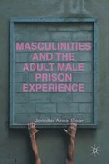 Masculinities and the Adult Male Prison Experience