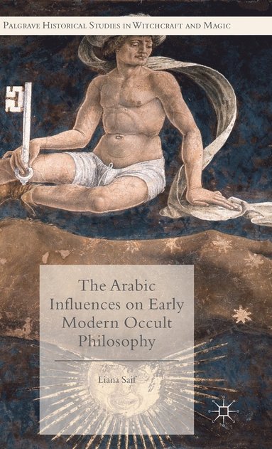 Arabic Influences on Early Modern Occult Philosophy av Liana Saif