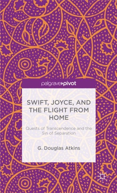 G. Atkins - Swift, Joyce, and the Flight from Home, E-bok