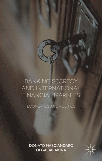 Olga Balakina, Donato Masciandaro - Banking Secrecy and Global Finance, E-bok