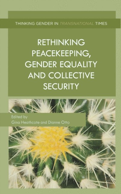 D. Otto, G. Heathcote - Rethinking Peacekeeping, Gender Equality and Collective Security, E-bok