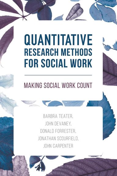 Quantitative Research Methods for Social Work by Barbra Teater, John Devaney, Donald Forrester
