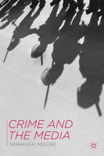Sarah E.H. Moore - Crime and the Media, E-bok. Tillgänglighet: Lägg i varukorg