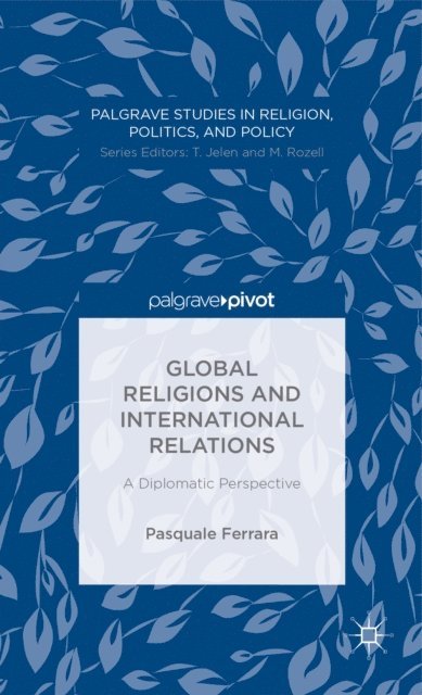 P. Ferrara - Global Religions and International Relations: A Diplomatic Perspective, E-bok