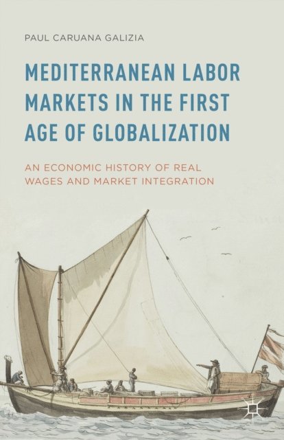 Paul Caruana Galizia - Mediterranean Labor Markets in the First Age of Globalization, E-bok