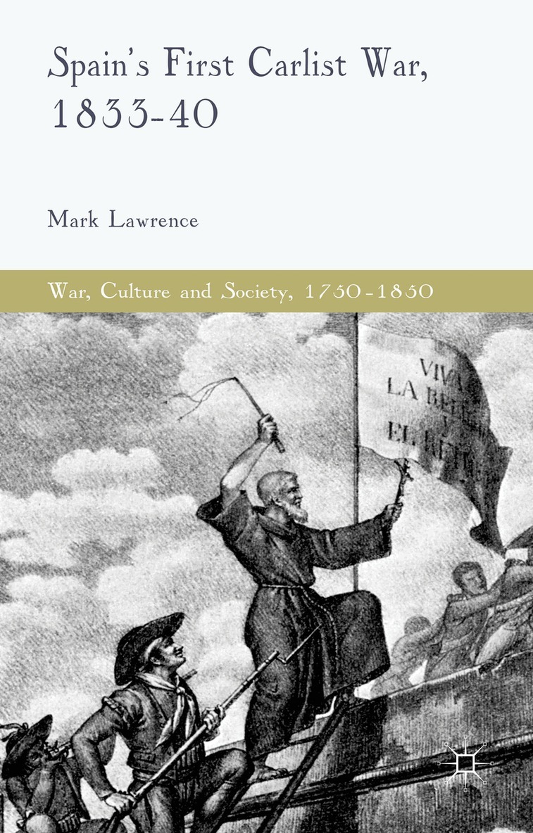 M. Lawrence - Spain's First Carlist War, 1833-40, Inbunden