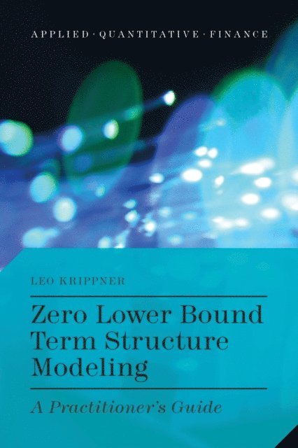 L. Krippner - Zero Lower Bound Term Structure Modeling, E-bok