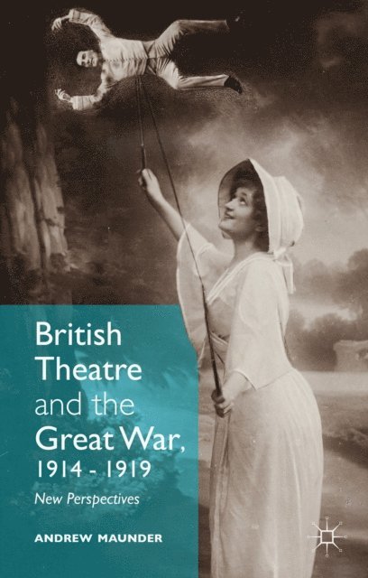 Andrew Maunder - British Theatre and the Great War, 1914 - 1919, E-bok