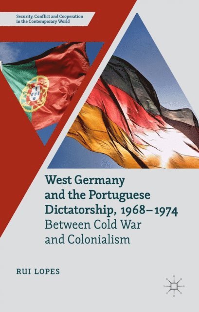R. Lopes - West Germany and the Portuguese Dictatorship, 1968-1974, E-bok