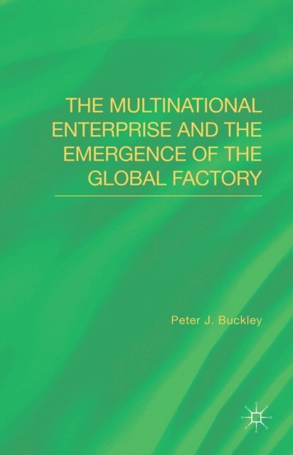 Peter J. Buckley - Multinational Enterprise and the Emergence of the Global Factory, E-bok