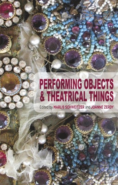 Joanne Zerdy, Marlis Schweitzer - Performing Objects and Theatrical Things, E-bok
