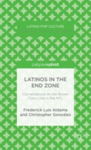 C. Gonzalez, F. Aldama - Latinos in the End Zone, E-bok