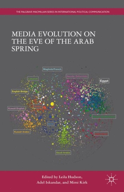 M. Kirk, A. Iskandar, L. Hudson - Media Evolution on the Eve of the Arab Spring, E-bok