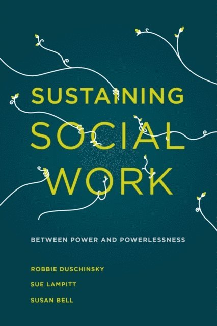 Robbie Duschinsky, Sue Lampitt, Susan Bell - Sustaining Social Work, E-bok