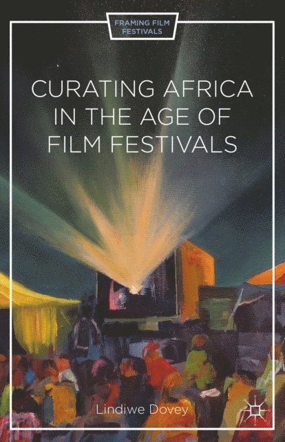 L. Dovey - Curating Africa in the Age of Film Festivals, E-bok