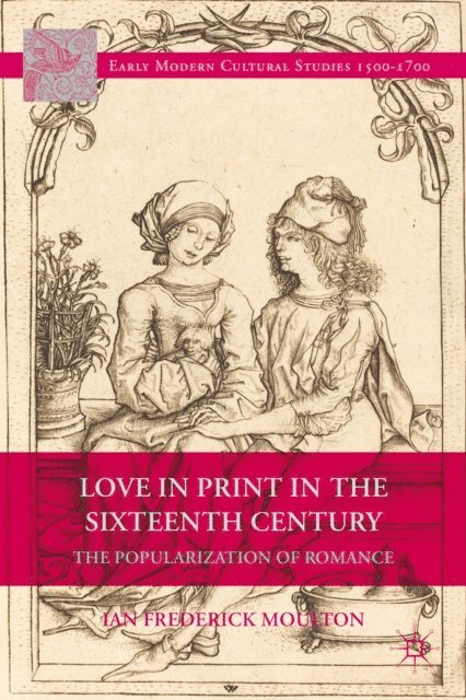 I. Moulton - Love in Print in the Sixteenth Century, E-bok