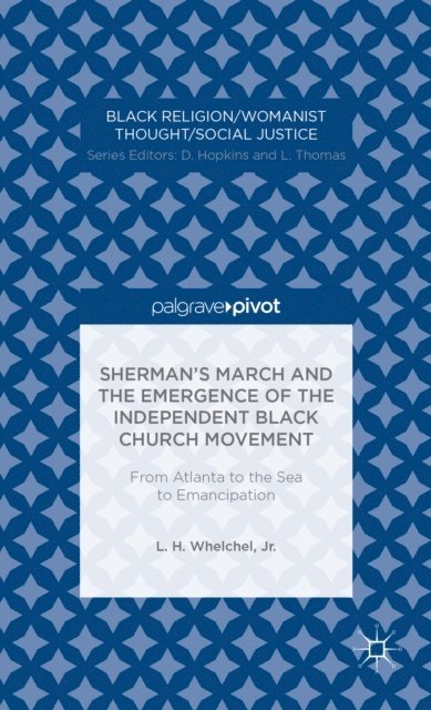 L. Whelchel - Sherman's March and the Emergence of the Independent Black Church Movement: From Atlanta to the Sea to Emancipation, E-bok