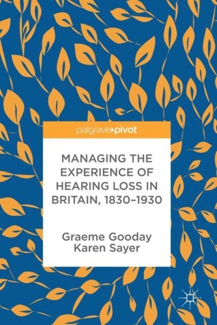 Karen Sayer, Graeme Gooday - Managing the Experience of Hearing Loss in Britain, 1830-1930, E-bok