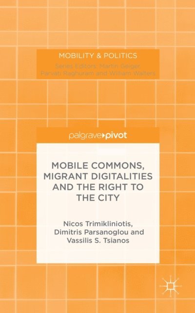 V. Tsianos, D. Parsanoglou, N. Trimikliniotis - Mobile Commons, Migrant Digitalities and the Right to the City, E-bok